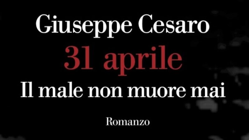Giuseppe Cesaro è in libreria con “31 Aprile. Il male non muore mai”