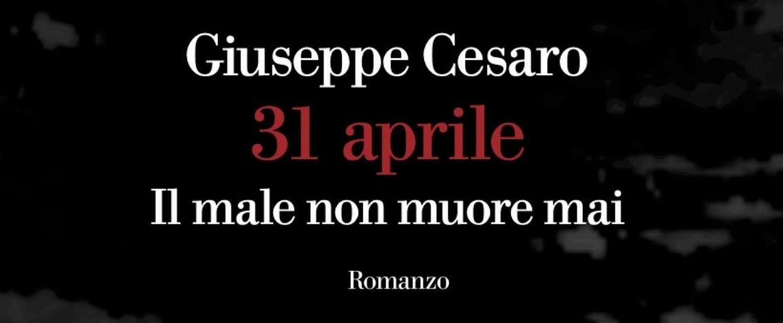 Giuseppe Cesaro è in libreria con “31 Aprile. Il male non muore mai”