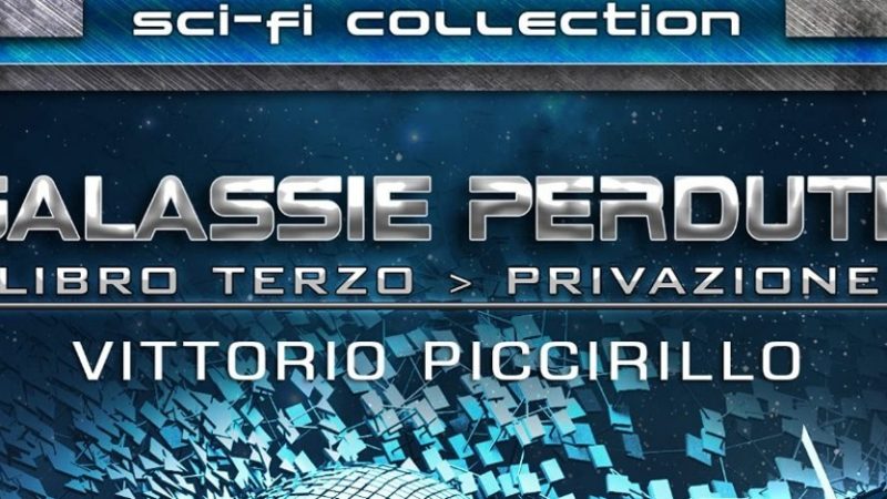 Galassie Perdute – Libro Terzo: Privazione: il nuovo libro di Vittorio Piccirillo