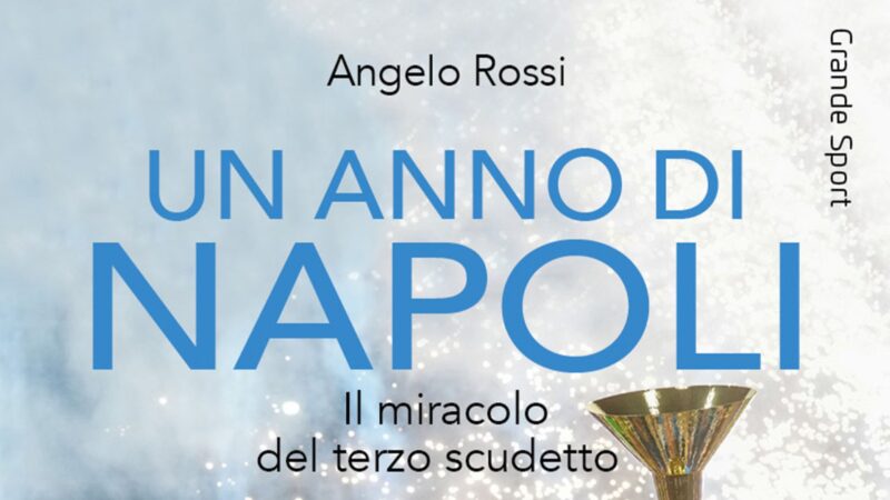 “Un anno di Napoli. Il miracolo del terzo scudetto”, il libro di Angelo Rossi